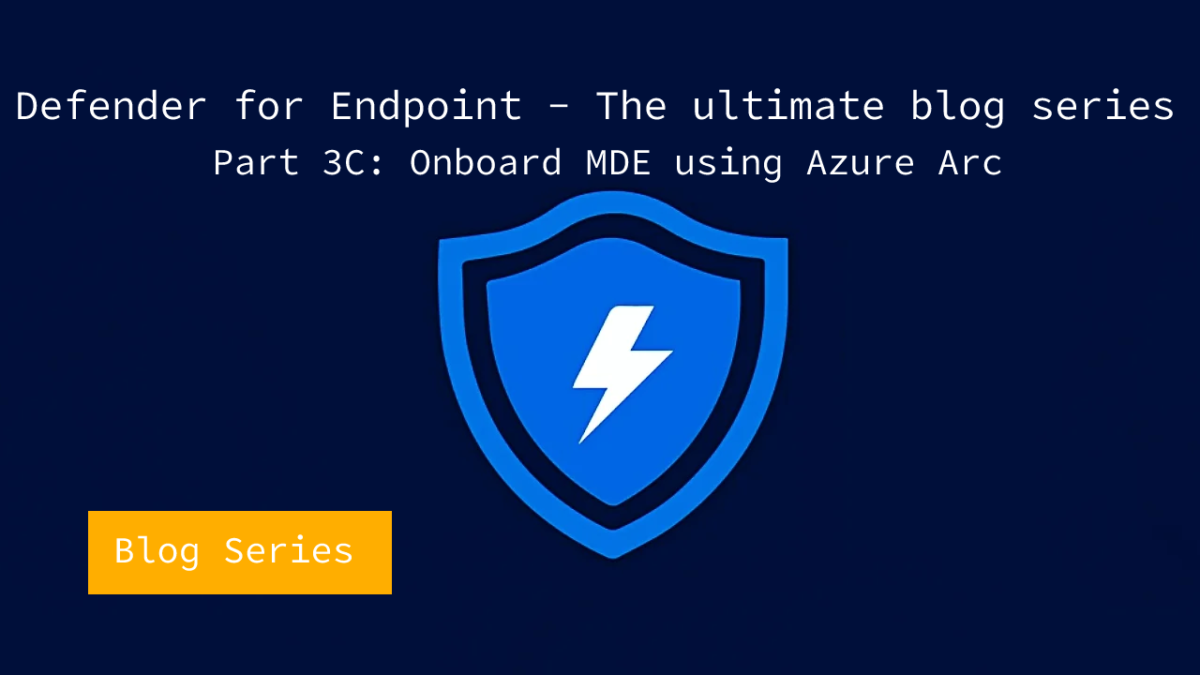 Microsoft Defender for Endpoint series – Onboard using Azure Arc – Part3C